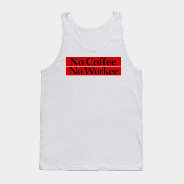 no coffee no workee Tank Top by MariaB